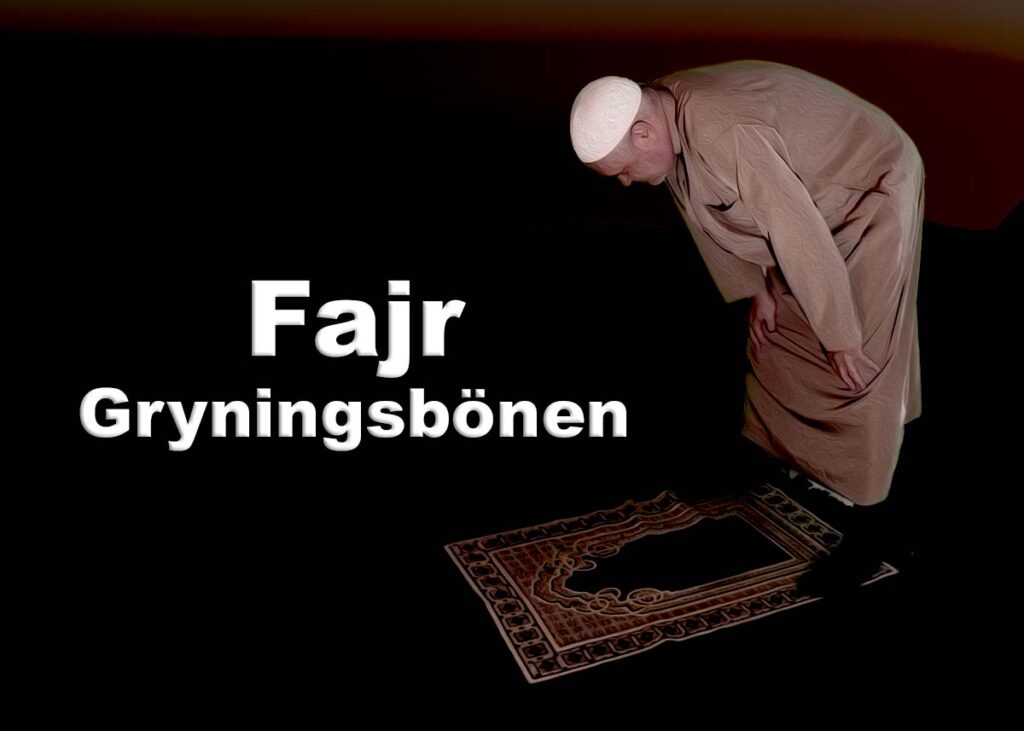 Muslimsk bön. Gryningsbönen - Fajr. Fajr börjar då det första gryningsljuset syns och slutar då solen går upp över horisonten.