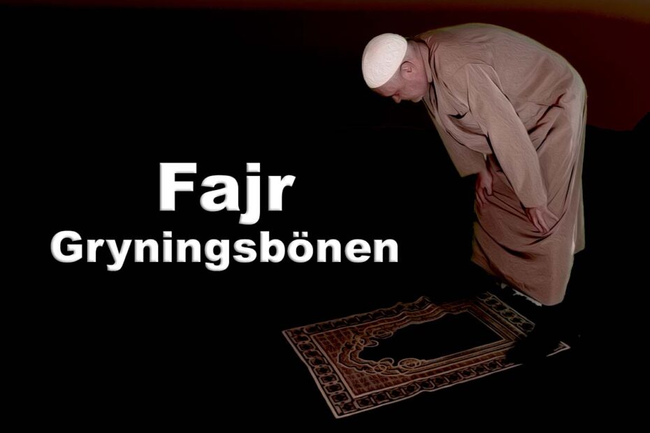 Muslimsk bön. Gryningsbönen - Fajr. Fajr börjar då det första gryningsljuset syns och slutar då solen går upp över horisonten.