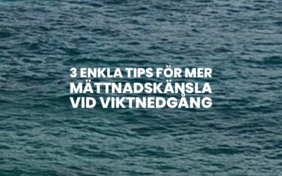 3 enkla TIPS för mer mättnadskänsla vid viktnedgång…