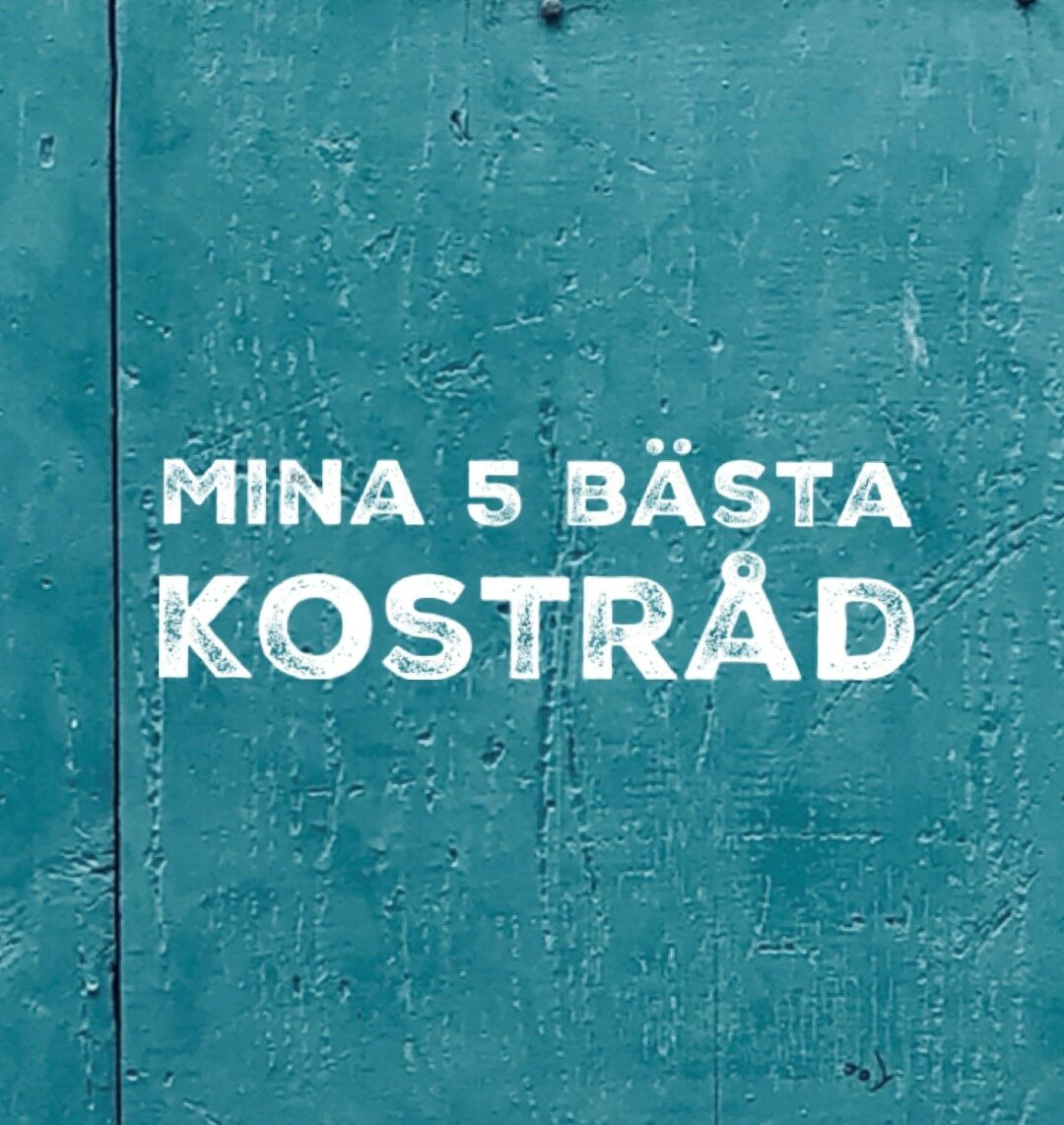 Mina 5 bästa KOSTRÅD…