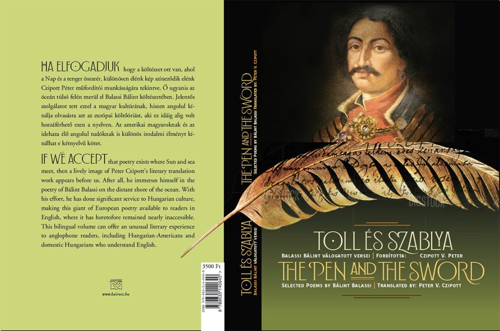 Toll és szablya - The Pen and the Sword Peter V. Czipott kaliforniai műfordító 38 Balassi-verset ültetett át amerikai angolra, korábban kevesebb mint tíz Balassi-vers volt olvasható angolul szerteszét a világban. A kötetet a Kairosz adta ki 2023-ban.