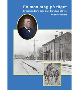 En man steg på tåget. Grosshandlare Erik Olof Sundin i Stavre. Bokomslag.