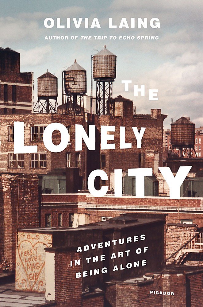 The Lonely City: Adventures in the Art of Being Alone, by Olivia Laing <br srcset=