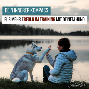 Dein innerer Kompass für deinen Erfolg im Training mit deinem Hund