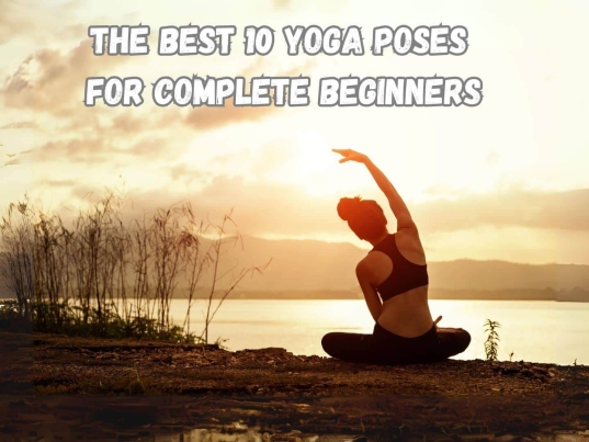 The Best 10 Yoga Poses for Complete Beginners.
