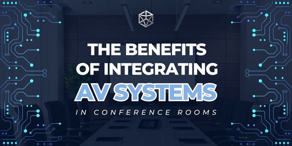 The Benefits of Integrating AV Systems in Conference Rooms