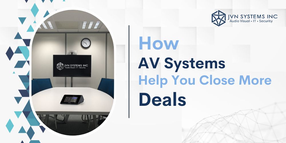 How AV Systems Can Help You Close More Deals