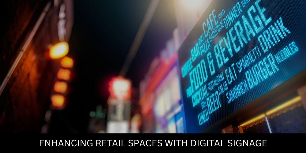 Enhancing Retail Spaces with Digital Signage