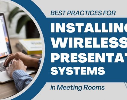 Best Practices for Installing Wireless Presentation Systems in Meeting Rooms