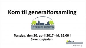 Generalforsamling i Jyderups Fremtid, den 20. april 2017 - kl. 19:00 i Skarridsøsalen