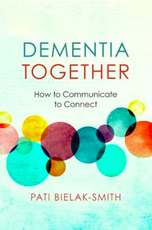 Book Dementia Together How to Communicate to Connect by Pati Bielak-Smith