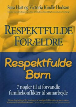 Respektfulde forældre, respektfulde børn 7 nøgler til at forvandle familiekonflikter til samarbejde Af Sura Hart og Victoria Kindle Hodson