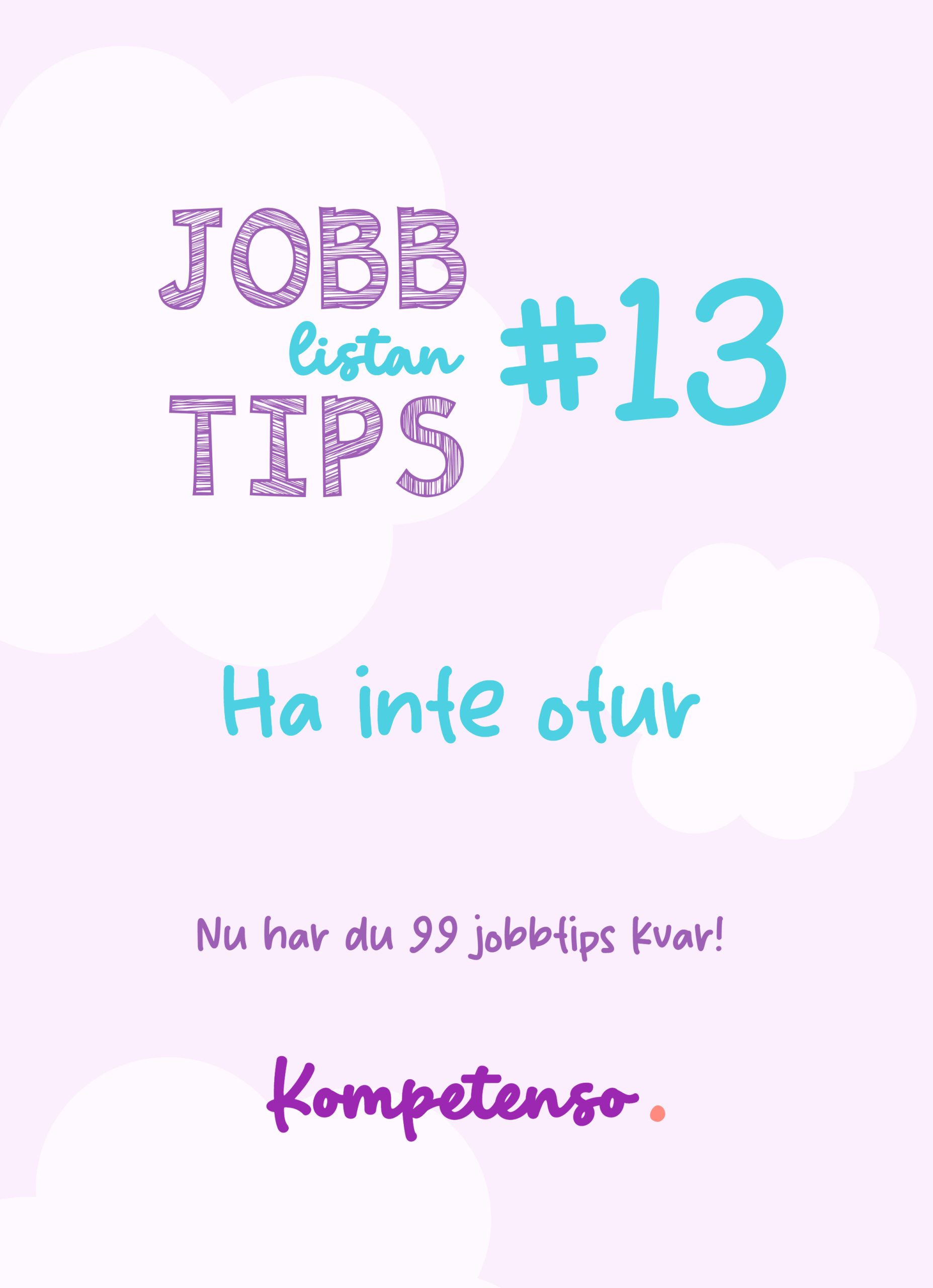 Jobbtips nr 13: Ha inte otur