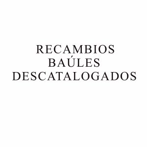 RECAMBIOS BAÚLES DESCATALOGADOS