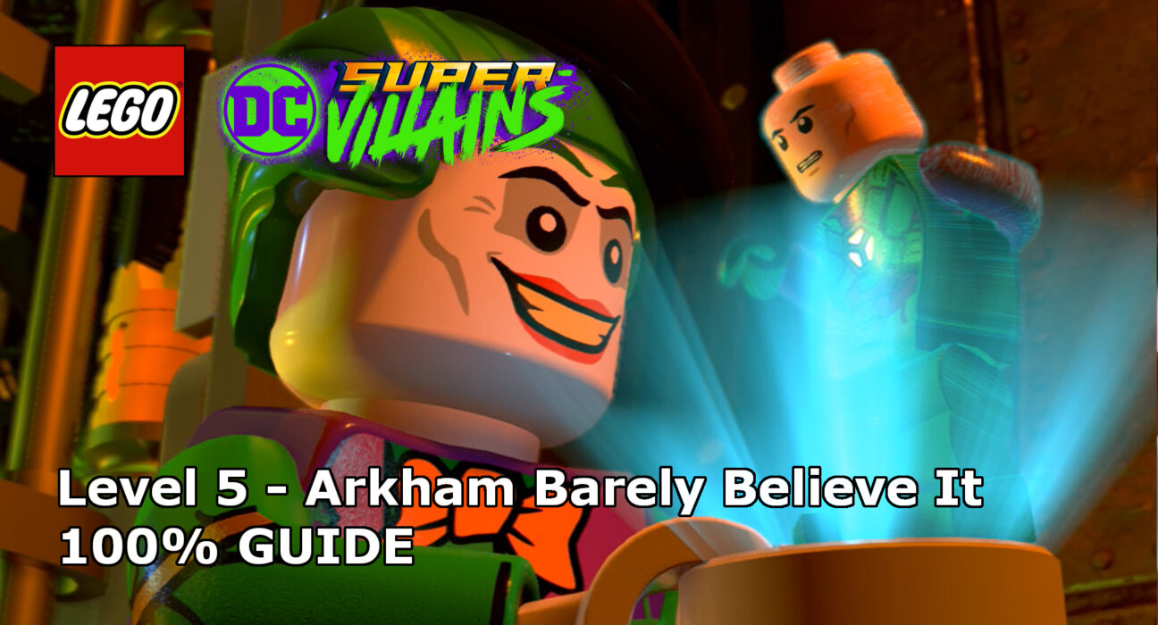LEGO DC SuperVillains Arkham Barely Believe It 100 Guide