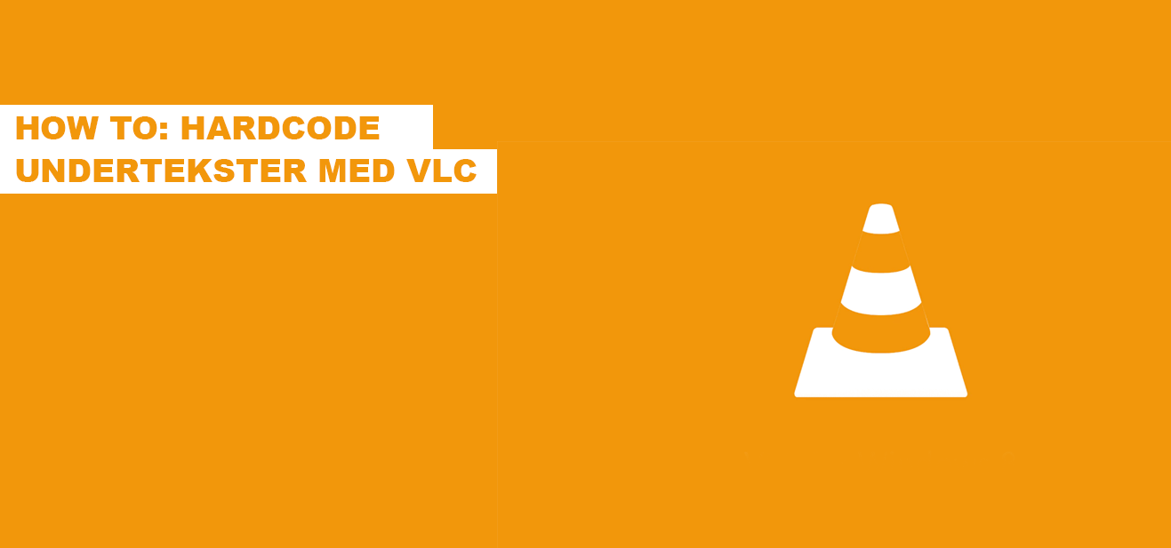 Sådan hardcoder du undertekster med VLC