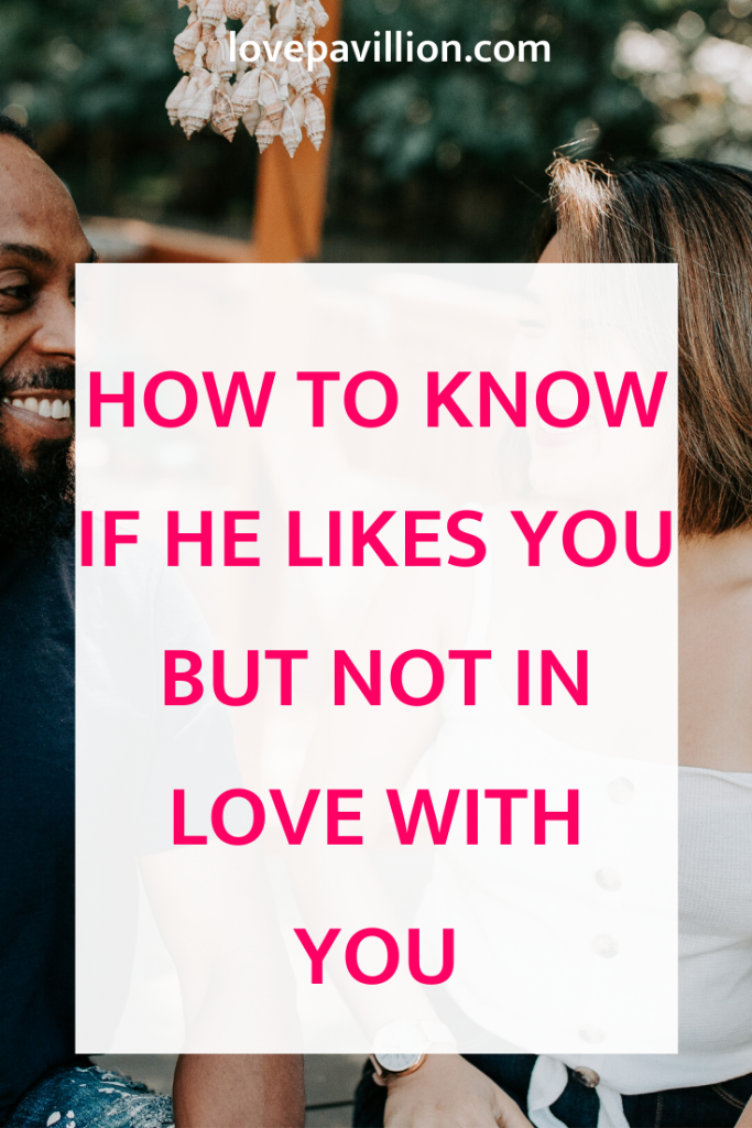 How To Know He Likes You But Not in Love With You