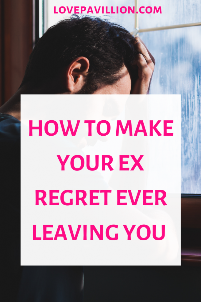 How to Make Your ex regret leaving you 