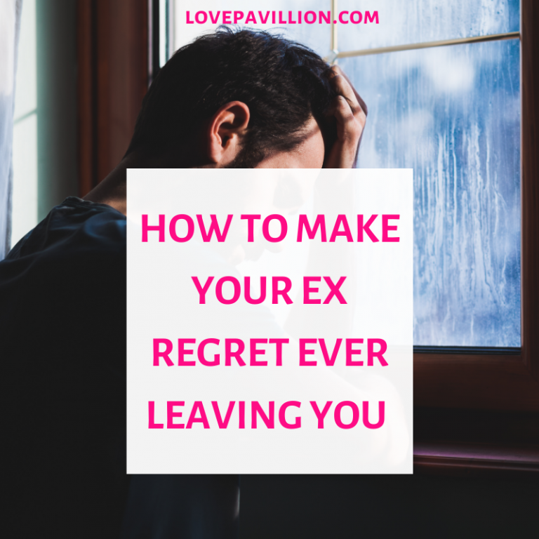 How to Make Your Ex Regret Leaving You Love Pavillion
