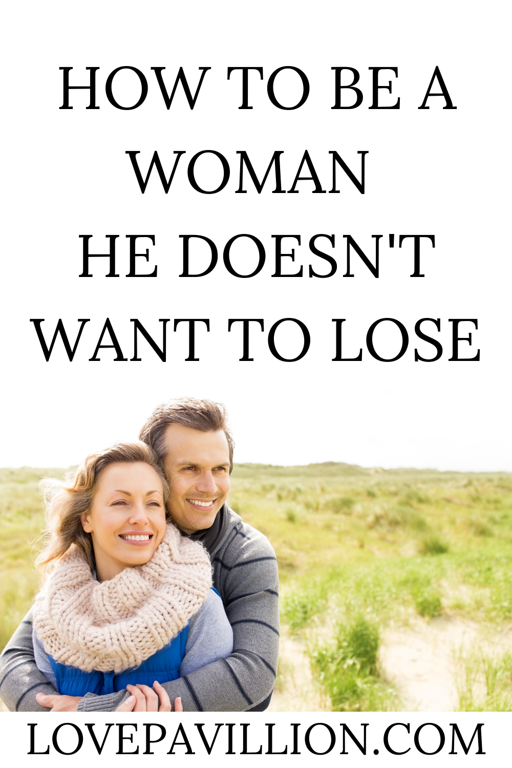 How To Be a Woman He Doesn’t Want to Lose