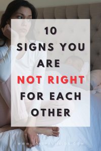 SIGNS YOU ARE NOT RIGHT FOR EACH OTHER