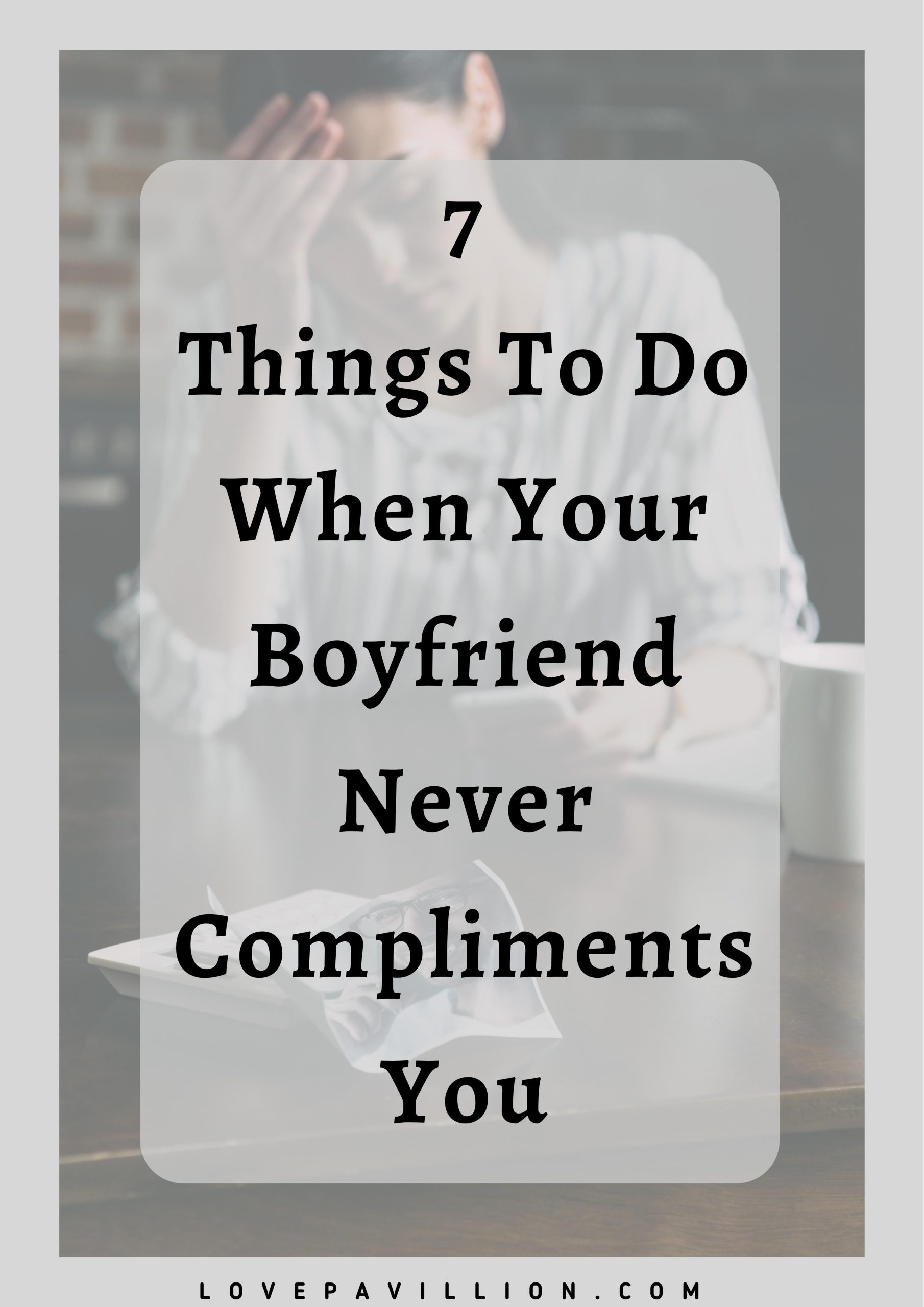 "My Boyfriend Never Compliments Me" What To Do About It Love Pavillion