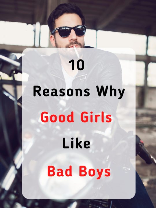 10 Reasons Why Good Girls Like Bad Boys