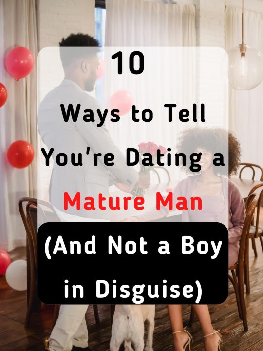 10 Ways to Tell You’re Dating a Mature Man (And Not a Boy in Disguise)
