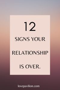 What Are Signs Your Relationship Is Over