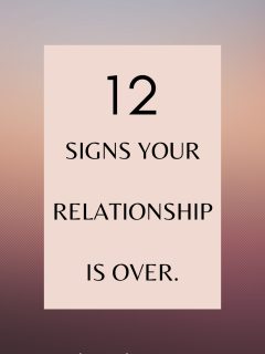 What Are Signs Your Relationship Is Over