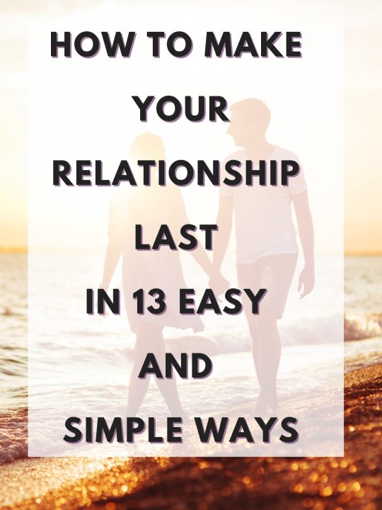 How To Make Your Relationship Last:  13 Simple Ways