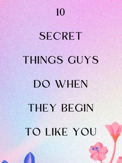 Secret Things Guys Do When They Begin To Like You