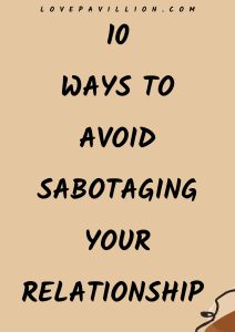 Ways To Avoid Sabotaging Your Relationship 