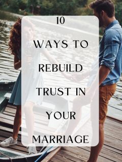 Ways To Rebuild Trust In Your Marriage