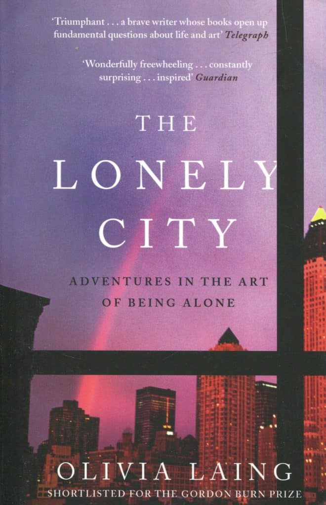 Olivia Laing, The Lonely City: Adventures in the Art of Being Alone, 2016