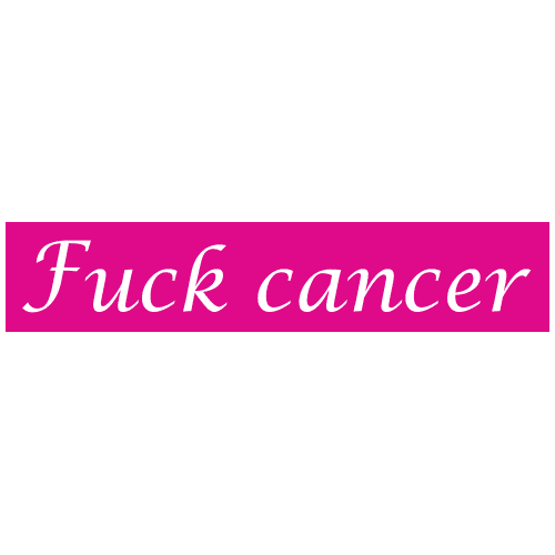 Fuck cancer