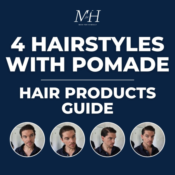 4 Hairstyles Using Pomade | Men’s Hair Products Guide