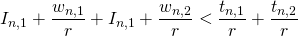 \begin{equation*} I_{n, 1} + \frac{w_{n, 1}}{r} + I_{n, 1} + \frac{w_{n, 2}}{r} < \frac{t_{n, 1}}{r} + \frac{t_{n, 2}}{r} \end{equation*}