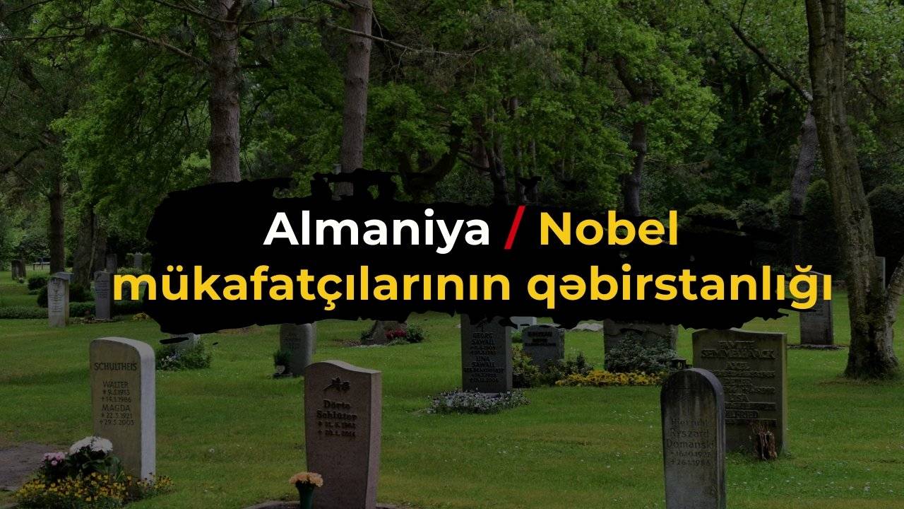 Almaniyanın qəbirstanlığı. Nobel mükafatçılarının basırıldığı məzarlıq