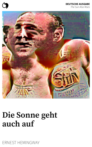 The Sun Also Rises - Ernest Hemingway (Deutsche Ausgabe: Die Sonne geht auch auf)