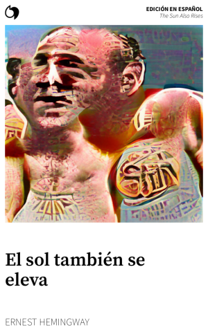 The Sun Also Rises - Ernest Hemingway (Edición en español: El sol también se eleva)