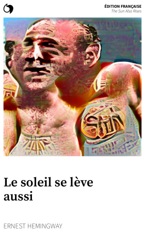 The Sun Also Rises - Ernest Hemingway (Édition française: Le soleil se lève aussi)