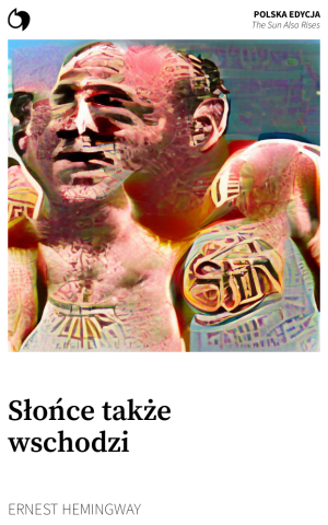 The Sun Also Rises - Ernest Hemingway (Polska edycja: Słońce także wschodzi)
