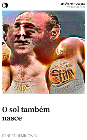 The Sun Also Rises - Ernest Hemingway (Edição portuguesa: O sol também nasce)