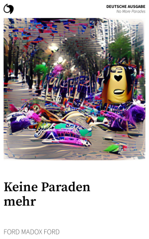 No More Parades - Ford Madox Ford (Deutsche Ausgabe: Keine Paraden mehr)