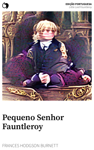 Little Lord Fauntleroy - Frances Hodgson Burnett (Edição portuguesa: Pequeno Senhor Fauntleroy)