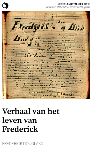 Narrative of the Life of Frederick Douglass - Frederick Douglass (Nederlandstalige editie: Verhaal van het leven van Frederick Douglass)