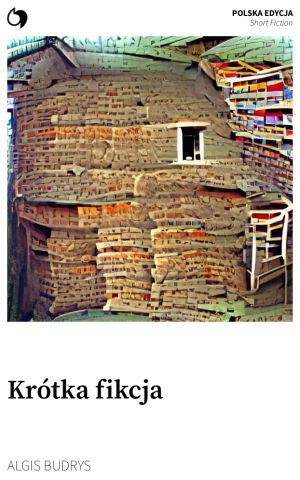 Short Fiction - Algis Budrys (Polska edycja: Krótka fikcja)