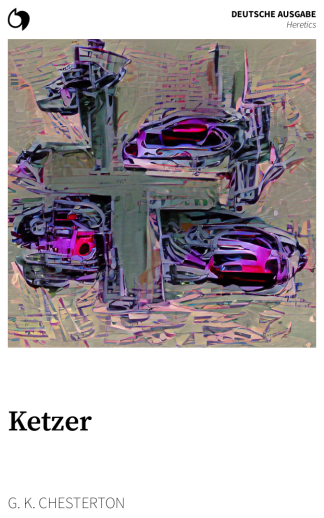 Heretics - G. K. Chesterton (Deutsche Ausgabe: Ketzer)