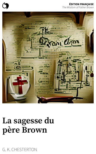 The Wisdom of Father Brown - G. K. Chesterton (Édition française: La sagesse du père Brown)